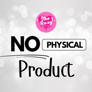 May include: Image with a blurred, light gray background and the text "NO PHYSICAL Product" in black and white. A pink circle with the text "The Rosy" is in the upper right corner.