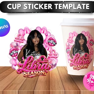 May include: A cup sticker template featuring a pink-themed Libra season design with a person, balloons, disco balls, and lips holding money. The text reads CUP STICKER TEMPLATE, Katrina, Libra SEASON, and The Rosy. A white cup displays the same graphic.