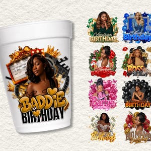May include: A white foam cup featuring a graphic of a person with dark hair, a movie theater marquee, and the text BADDIE BIRTHDAY in gold and black. To the right are eight additional circular graphic designs with various birthday themes.