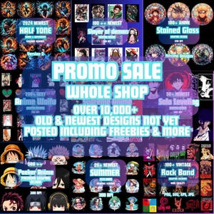May include: A collage of colorful digital illustrations featuring anime, video game, and rock band characters. The text "Promo Sale Whole Shop Over 10,000+ Old & Newest Designs Not Yet Posted Including Freebies & More" is displayed in a large, bold font.