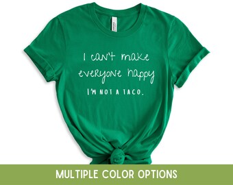 No puedo hacer felices a todos, no soy un taco / Camiseta divertida / Ropa humorística / Taco