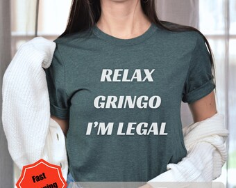 Relax Gringo I'm Legal Tee