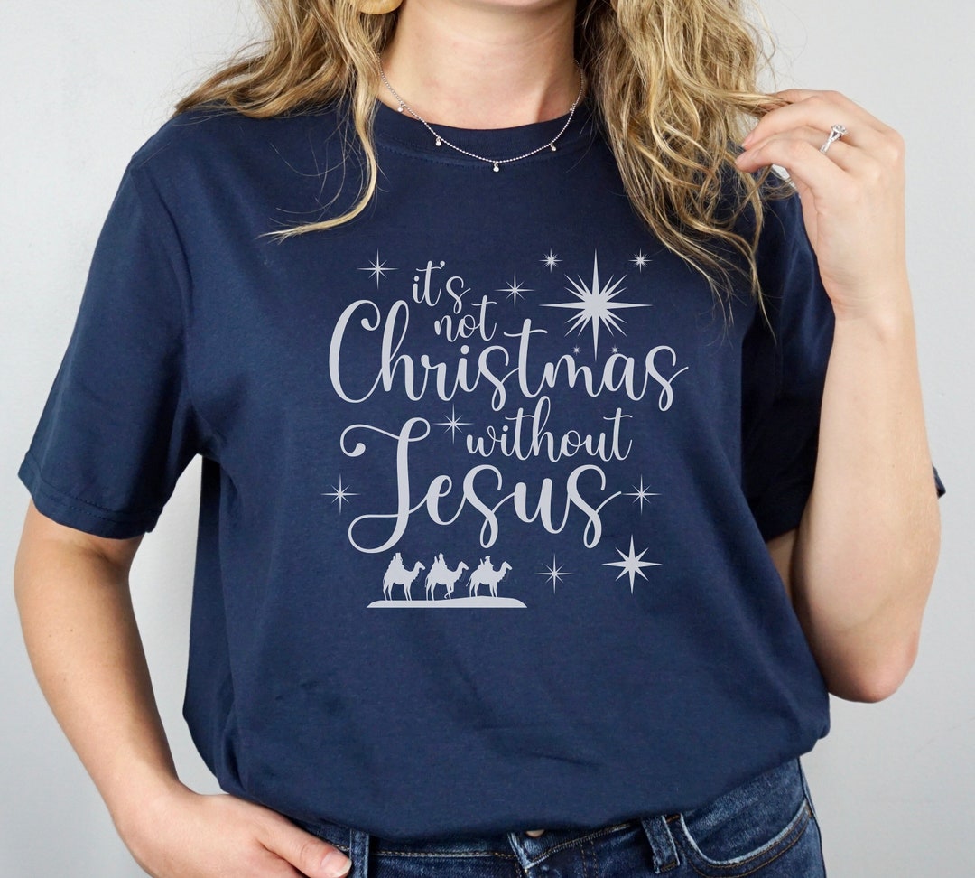 It's Not Christmas Without Jesus Shirt Jesus Tee for Etsy