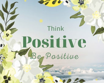 Think Positive Be Positive