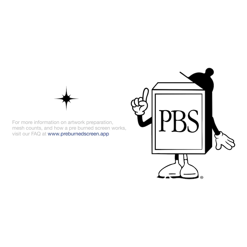 May include: A black and white graphic featuring a cartoon character with a square head labelled PBS, wearing a hat, and pointing upward. To the left, a four-pointed star icon and text reading: For more information on artwork preparation, mesh counts, and how a pre burned screen works, visit our FAQ at www.preburnedscreen.app