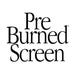 Pre-Burned Screen