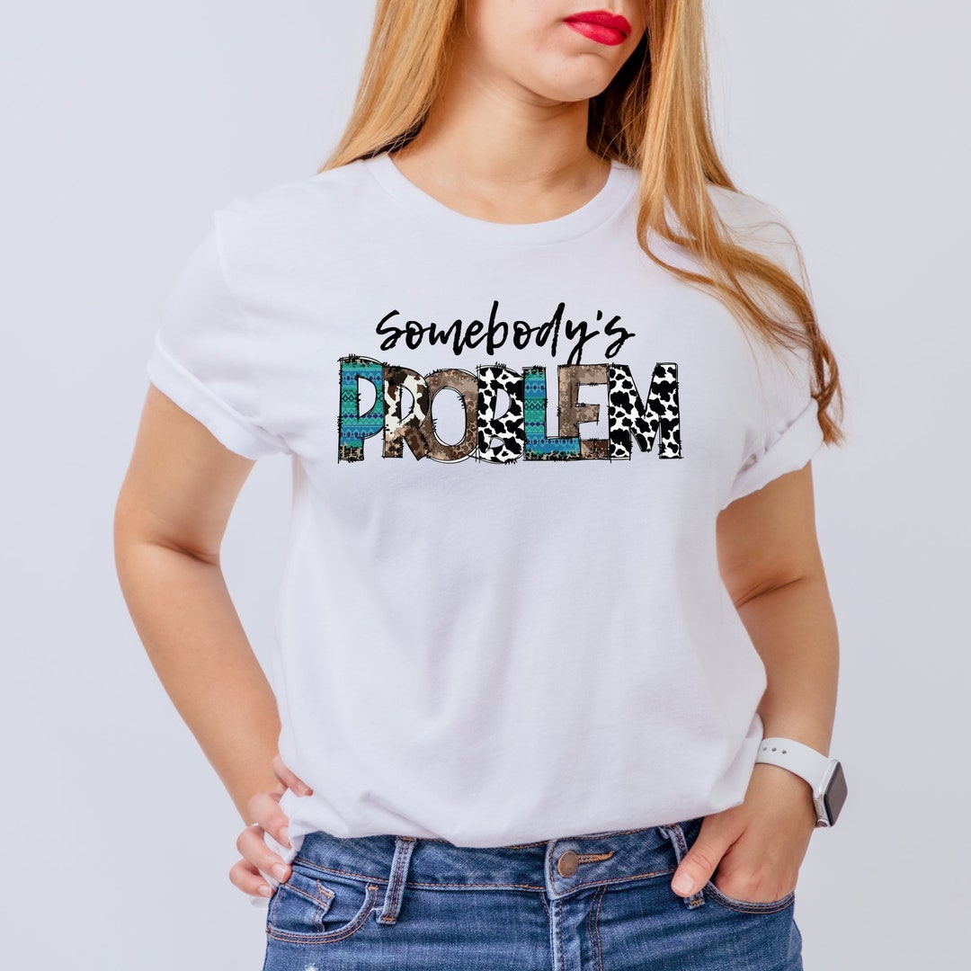 Somebodys Problem Shirt Cowgirl Shirts Country Western - Etsy