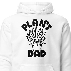 May include: White hoodie with a black graphic of a potted plant and the text "PLANT DAD".