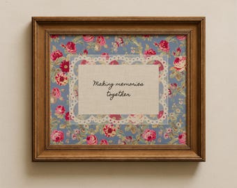 Making Memories Together Homely Quote Print: Vintage Floral Wall Art, Grandmillennial Decor Heirloom Textile Artwork (Digital Download) #642