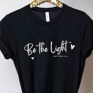 Be The Light Shirt, Christian Shirt, Inspirational Shirt, Religious Shirt, Faith Shirt, Matthew 5:14 T-Shirt, Bible Verse Tee
