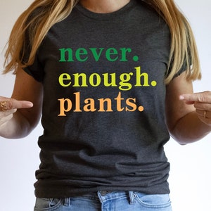 Plant Shirt, Plant Lover Gift, Plant Lover Shirt, Gardening Shirt, Plant T Shirt, Never Enough Plants Shirt, Gardening Gift