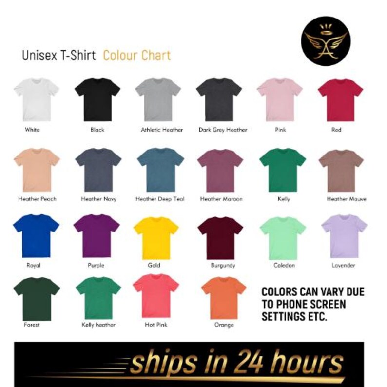 May include: Color chart for unisex t-shirts showing 18 different colors.  The colors include white, black, athletic heather, dark grey heather, pink, red, heather peach, heather navy, heather deep teal, heather maroon, kelly, heather mauve, royal, purple, gold, burgundy, caledon, forest, kelly heather, hot pink, and orange.  The text "COLORS CAN VARY DUE TO PHONE SCREEN SETTINGS ETC." is at the bottom of the chart.