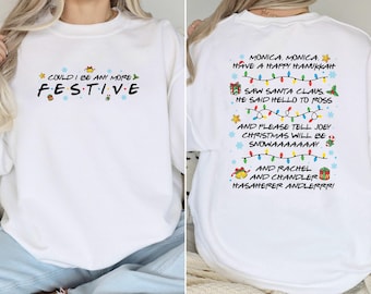 Could I Be Any More Festive? Crewneck and Hoodie ,Friends Inspired Christmas Sweatshirt