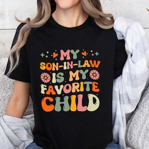 My Son In Law Is My Favorite Child Shirt, Funny Family T-shirt, Funny Son Tee, Gift For Mother In Law, Favorite Son In Law Shirt