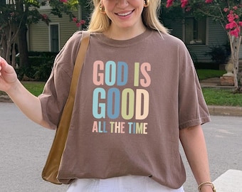 Comfort Colors®  God Is Good All The Time Shirt, Summer Christian Gifts, Bible Verse Quote Her Gifts, Religious Trendy Shirt Tees