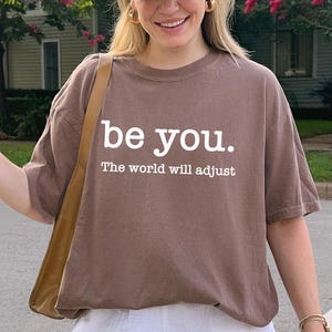 Comfort Colors®   Love Yourself, Be You The World Will Adjust Shirt, Inspirational Women&#39;s Tee, Positive Gift Idea, Gift for Best Friends,