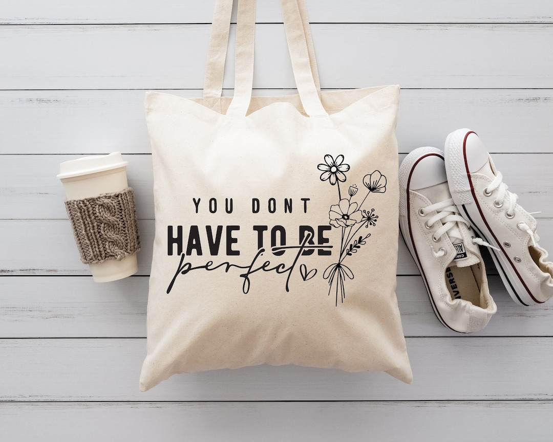 You Don t Have to Be Perfect Tote Bag Etsy