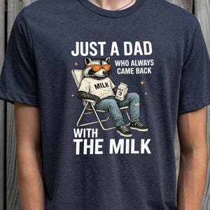 Just A Dad Who Always Came Back With The Milk ,Funny Dad Shirt Fathers Day TShirt,  Fathers Day Gift, Husband Gift, Men&#39;s Funny Shirt