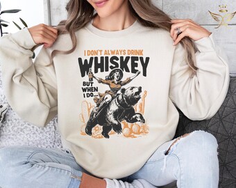 I Don't Always Drink Whiskey But When I Do Sweatshirt, Funny Drinking Sweatshirt, Vintage Retro Graphic Shirt, Sarcastic Shirt, Funny Gift