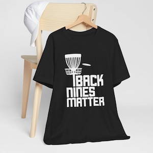 Back Nines Matter Disc Golf Tee, Gift For Disc Golfer, Disc Golf Tee, Disc Golf Dad Shirt,  Disc T-shirt,  Funny Tee, Frisbee Golf Shirt