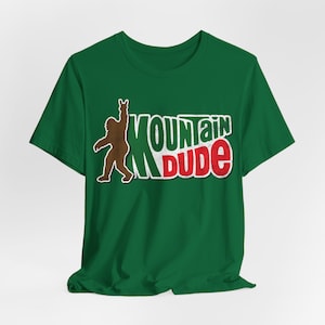 Mountain Dude Tee, Gift For Mountain Man, Funny Tee, Dude Dad Shirt, Bigfoot T-shirt, Gift for Man Tee, Dude Shirt, Parody Shirt, Guy Tee