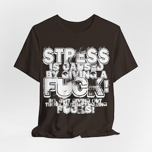 No Stress Tee, Funny Shirt, Sarcastic Shirt, Pessimistic Tee, Hilarious Gifts, Dark Humor Tee, WTF Shirt, F Bomb T-Shirt, Funny Swear Words