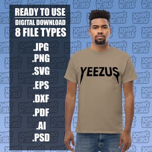 May include: A tan t-shirt with the word "YEEZUS" in black, with a stylized font. The image also includes text that reads "READY TO USE DIGITAL DOWNLOAD 8 FILE TYPES .JPG .PNG .SVG .EPS .DXF .PDF .AI .PSD".