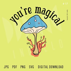 You&#39;re Magical Mushroom, Jpg, Pdf, Png, Svg, Instant Download, Forage, Nature, Fungus, DIY, Art Print, Digital File