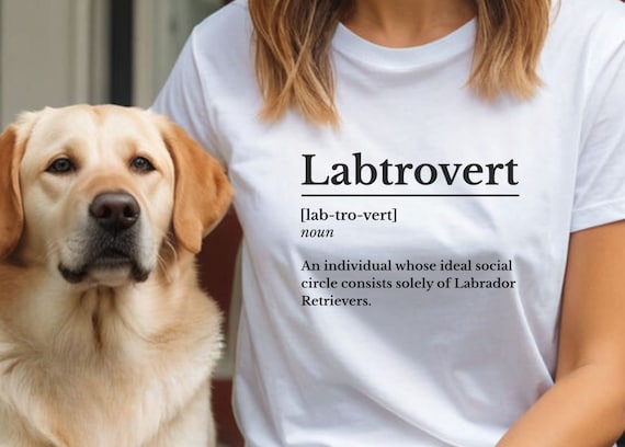 Funny Labrador Retriever Tshirt For Lab Lovers Funny Labrador Retriever Tshirt For Lab Lovers