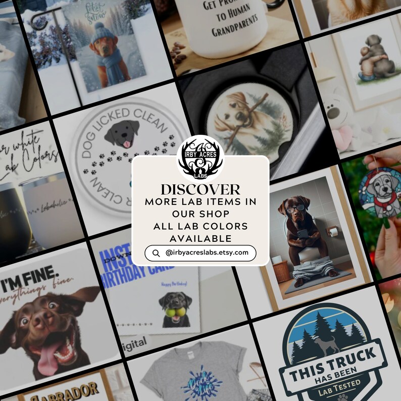 May include: A collage of images featuring Labrador Retriever dogs in various poses and settings. The images include a dog wearing glasses and sitting on a toilet, a dog holding a tennis ball, a dog with a paw print design, and a dog with the text "I'm fine, everything's fine". The collage also includes a mug with the text "Get to humans grandparents", a t-shirt with the text "This truck has been lab tested", and a round coaster with a dog design. The collage is surrounded by a white border and includes the text "Discover more lab items in our shop. All lab colors available. @irbyacreslabs.etsy.com"