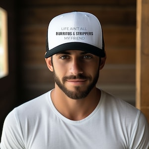Life Ain&#39;t All Burritos & Stripers My Friend Trucker Cap