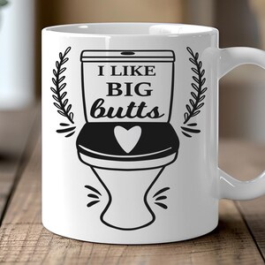 I Like Big Butts Toilet Mug – Funny Bathroom Humor Coffee Cup, Gag Gift for Friends, Crude Joke Mug for Bathroom Decor or Office Laughs