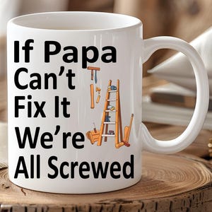 Funny Dad Mug – “If Papa Can&#39;t Fix It We&#39;re All Screwed” – Handy Dad Gift, Father’s Day Mug, DIY Coffee Cup, Tool Lover Humor