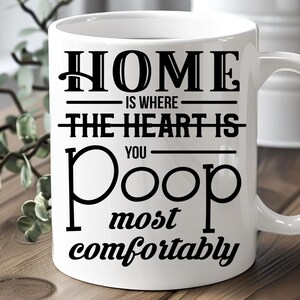 Home Is Where You Poop Most Comfortably Mug – Funny Bathroom Humor Gift, Housewarming Gag, Hilarious Toilet Joke Coffee Mug