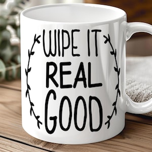 Wipe It Real Good Mug – Funny Bathroom Humor Coffee Cup – Hilarious Gag Gift for Friends, Coworkers, Housewarming, or Toilet Paper Fans