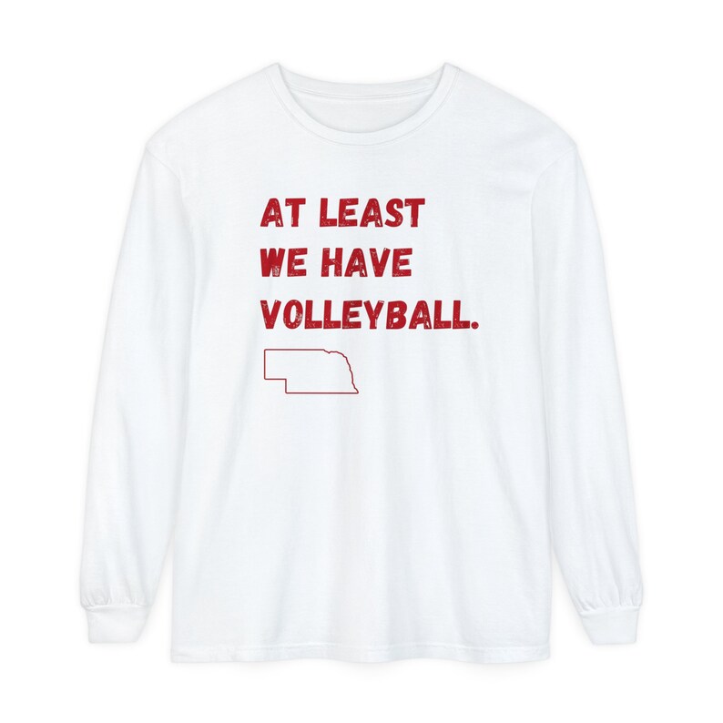 Nebraska Long Sleeve Tshirt at Least We Have Volleyball Nebraska