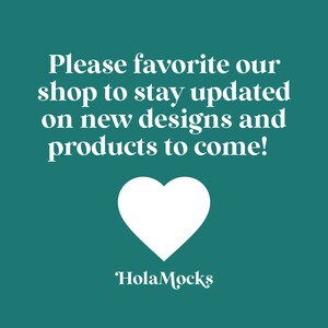 May include: Teal background with white text that reads "Please favorite our shop to stay updated on new designs and products to come!" A white heart graphic is below the text, with the shop name "HolaMocks" at the bottom.