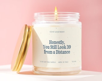 Honnêtement, vous avez toujours l'air d'avoir 39 ans de loin, cadeau bâillon, meilleur ami, cadeau pour lui pour elle, bougie d'anniversaire T1028