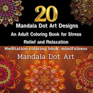 May include: Cover of a colouring book featuring 20 mandala dot art designs. The cover is a dark brown with a gold number 20 and the title "Mandala Dot Art Designs". The text "An Adult Colouring Book for Stress Relief and Relaxation" is below the title. The text "Meditation colouring book, mindfulness Mandala Dot Art" is at the bottom of the cover. Three colourful mandala designs are featured on the cover.