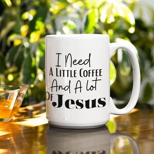 I Need A Little Coffee & A Lot of Jesus Mug - Christian Faith-Based Coffee Cup Gift - Funny Christian Mug Gift - Religious Mug for Believers