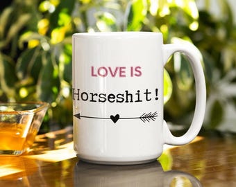 Funny 'Love is Horseshit' Coffee Mug - Sarcastic Valentine's Gift