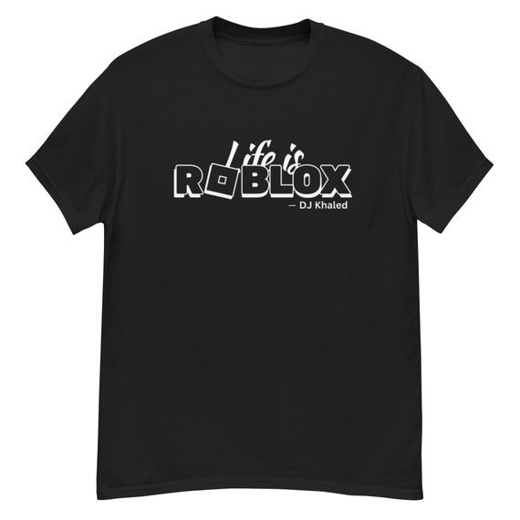 Life Is Roblox Shirt Life Is Roblox Meme Tshirt Dj Khaled Shirt Dj