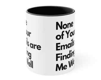 None Of Your Emails are Finding Me Well Business Mug | 11 OZ Mug for Work | Workplace Gifts | Coffee Mug | Sarcastic Mug | Workplace Mug
