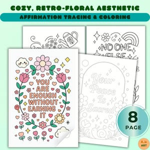 May include: A collection of coloring pages with a cozy, retro-floral aesthetic. The pages feature affirmation tracing and coloring designs, including floral arrangements and inspirational quotes like "You are enough without earning it."