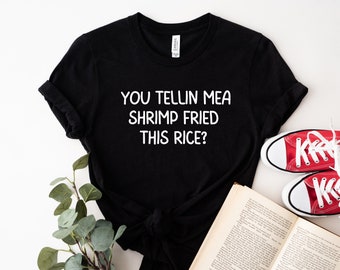 You Tellin Me a Shrimp Fried This Rice? Shrimp t shirt,a shrimp fried,cook,funny quote shirt,funny saying,funny shirt