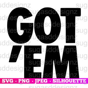 Got &#39;em Sneakerhead PNG, SVG for Cricut, Studio for Silhouette Cameo, Digital Download, Instant Download