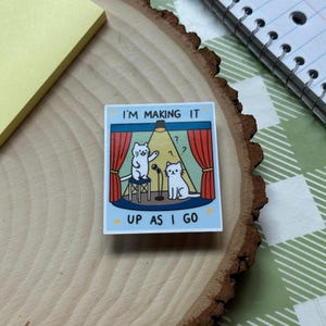 Im Making It Up As I Go sticker | improv comedy, yes and, winging it, comedian gift, shoot from the hip