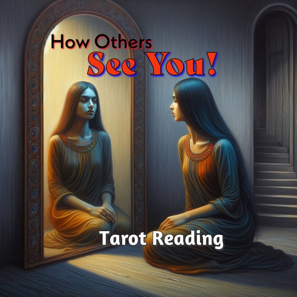 How Others See You Psychic Tarot Love Reading, Friendship, Family, Social Group, Channeled Messge Guidance from Spirit Guide