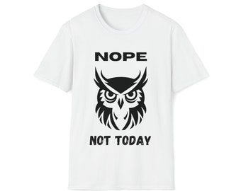 Nope Not Today Owl Statement Design Unisex Soft Style 100% Cotton T-Shirt, Just Read, Great Gift Idea, Lightweight Fabric Favorite Shirt