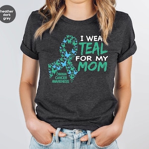 Ovarian Cancer T-Shirts, Cancer Survivor Gift, Ovarian Cancer Gifts, Ovarian Cancer Awareness, Cancer Support Outfit, I Wear Teal for My Mom